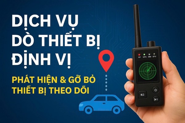Dịch Vụ Dò Thiết Bị Định Vị – Phát Hiện Nhanh, Chính Xác 100% Thiết Bị Theo Dõi